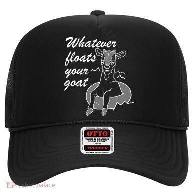 What Ever Floats Your Goat Hat