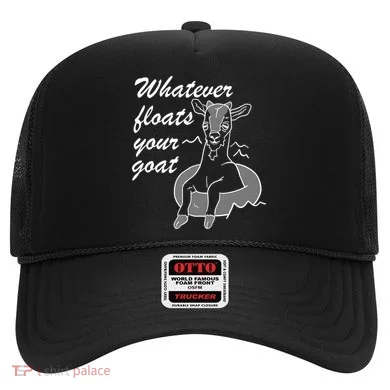 What Ever Floats Your Goat Hat