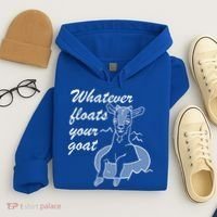 What Ever Floats Your Goat Hoodie thumb 4