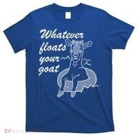 What Ever Floats Your Goat T-Shirt thumb 0