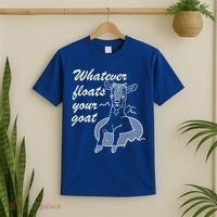 What Ever Floats Your Goat T-Shirt thumb 2