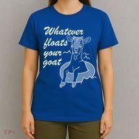 What Ever Floats Your Goat T-Shirt thumb 4