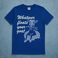 What Ever Floats Your Goat T-Shirt thumb 5