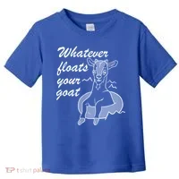 What Ever Floats Your Goat Toddler T-Shirt thumb 0