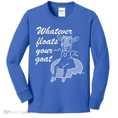 What Ever Floats Your Goat Kids Long Sleeve Shirt
