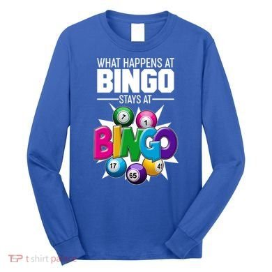 What Happens At Bingo Stays At Bingo Long Sleeve Shirt