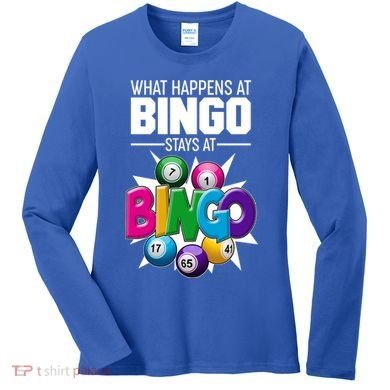 What Happens At Bingo Stays At Bingo Women's Long Sleeve Shirt