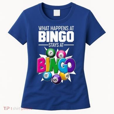 What Happens At Bingo Stays At Bingo Women's T-Shirt