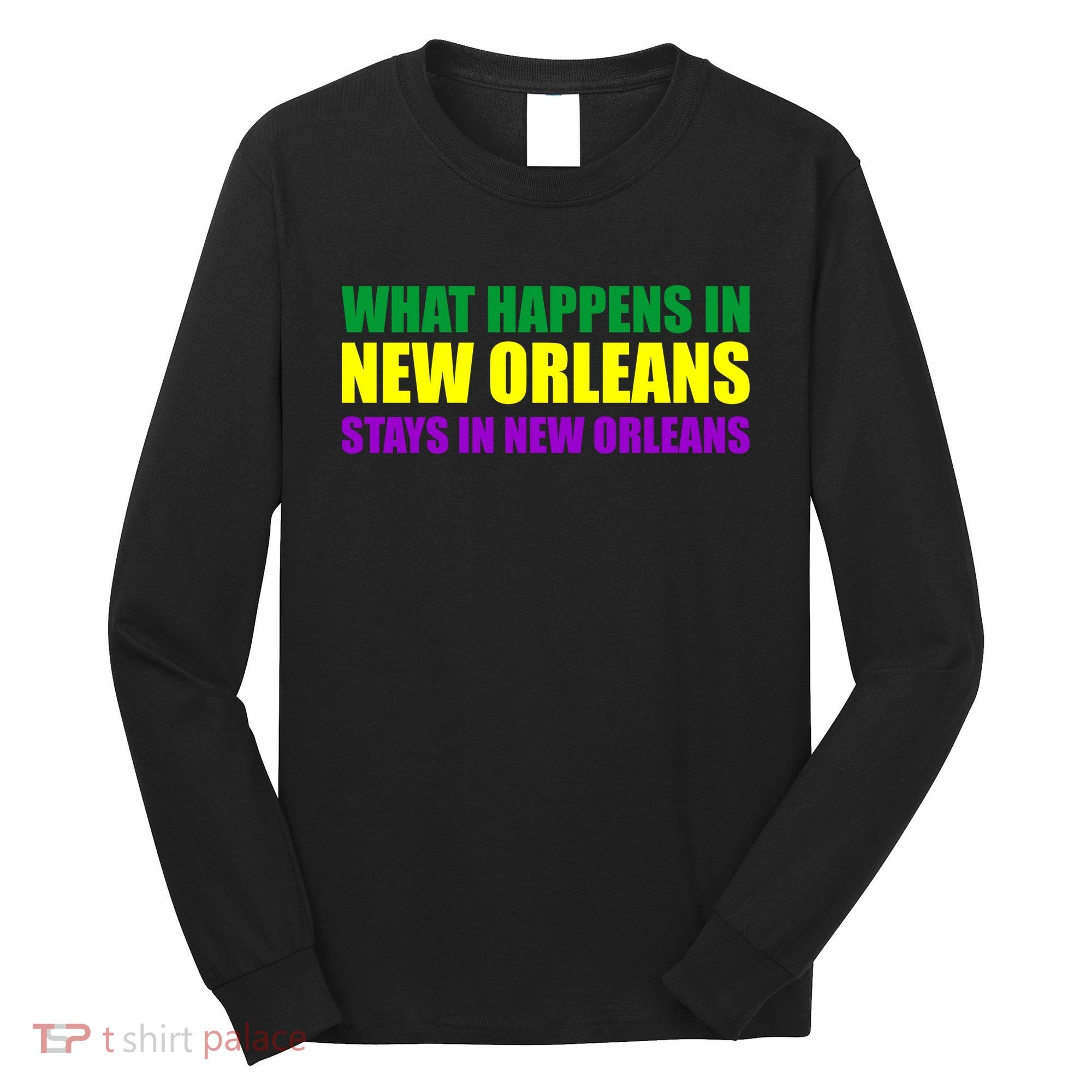 What Happens in New Orleans Stays in New Orleans Mardi Gras Long Sleeve Shirt