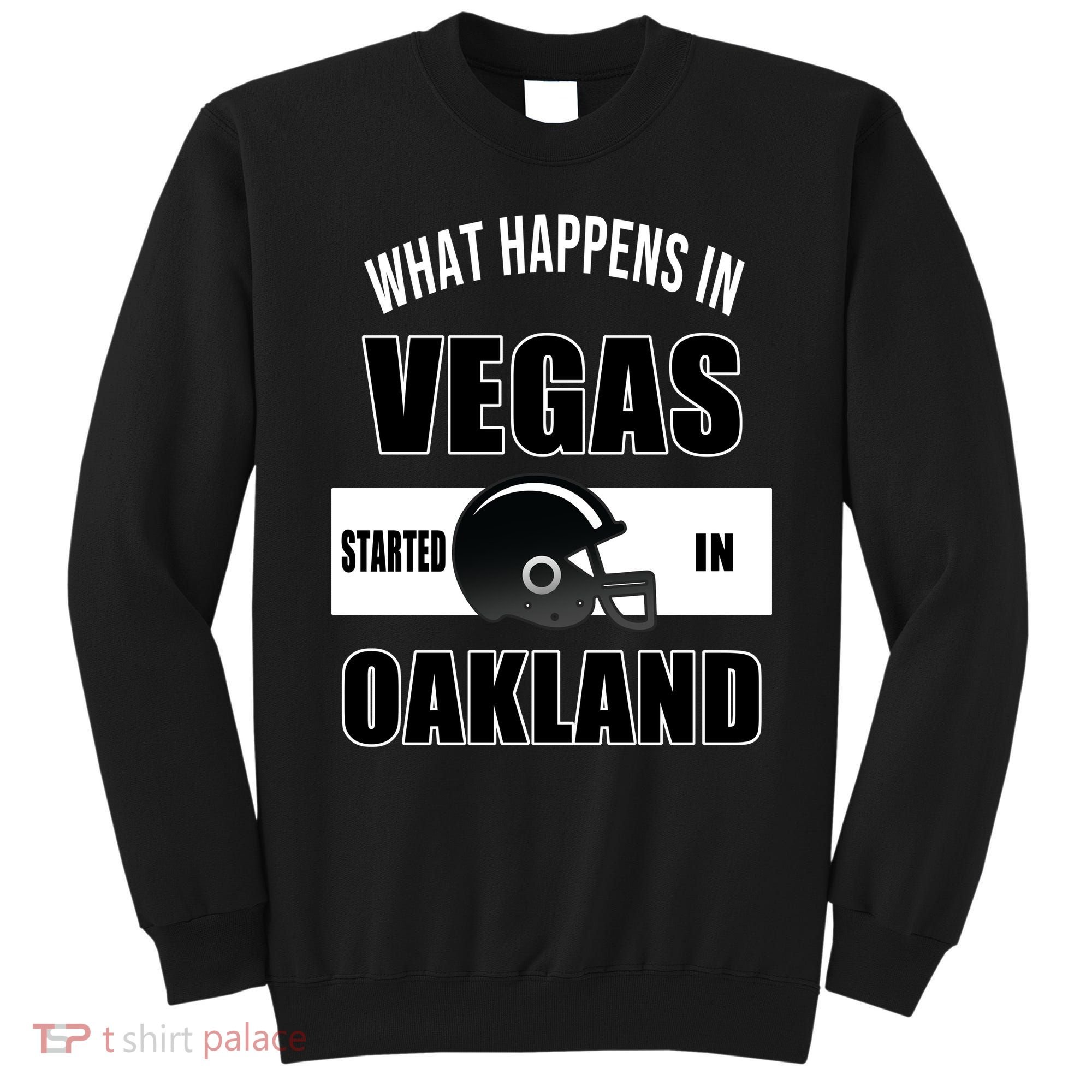 What Happens In Vegas started In Oakland Football Sweatshirt