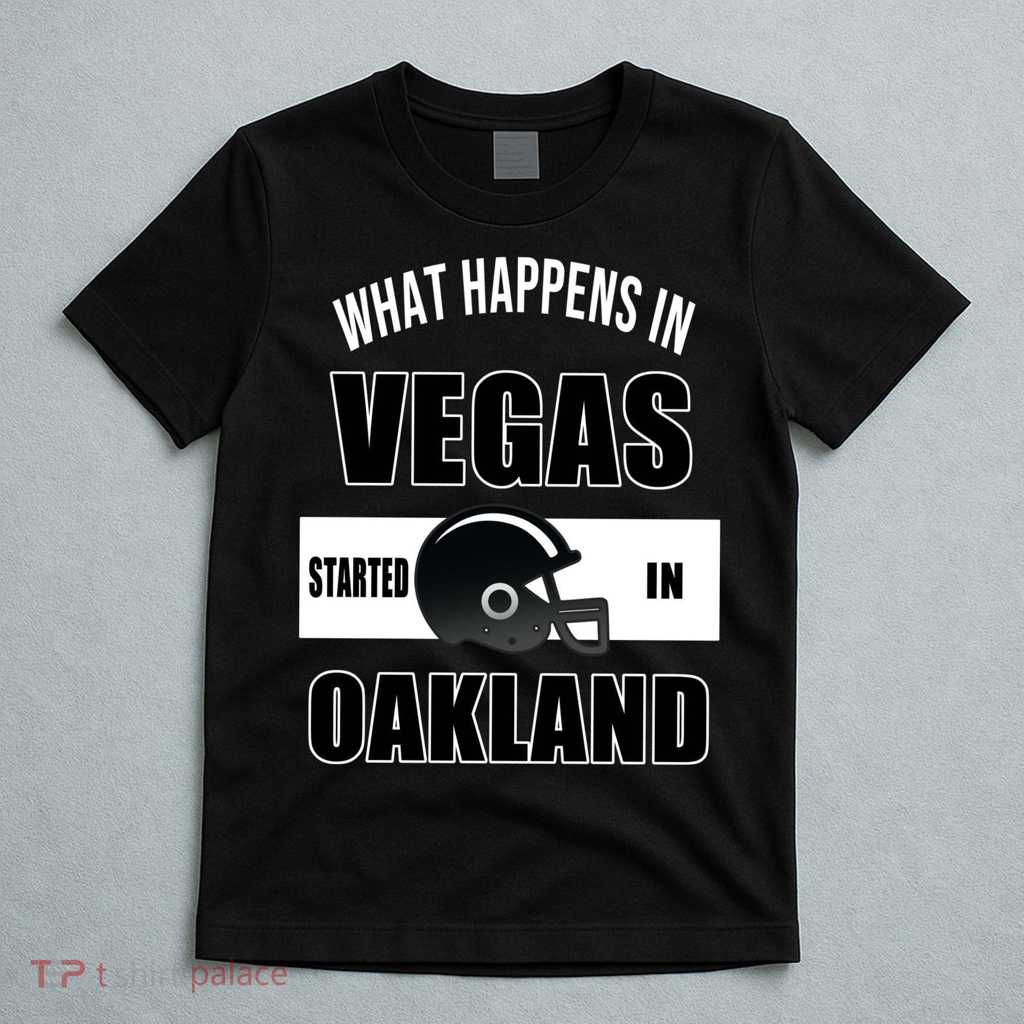 What Happens In Vegas started In Oakland Football T-Shirt