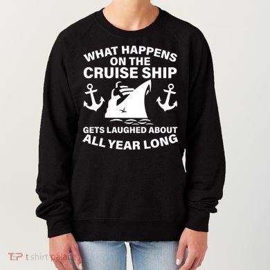 What Happens On A Cruise Ship Women's Sweatshirt