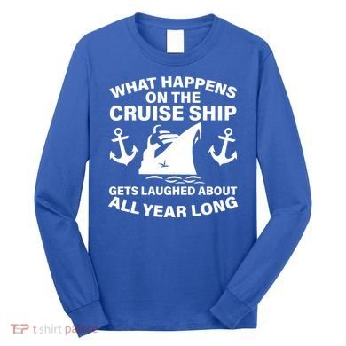 What Happens On A Cruise Ship Long Sleeve Shirt