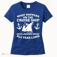 What Happens On A Cruise Ship Women's T-Shirt thumb 0