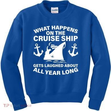 What Happens On A Cruise Ship Kids Sweatshirt