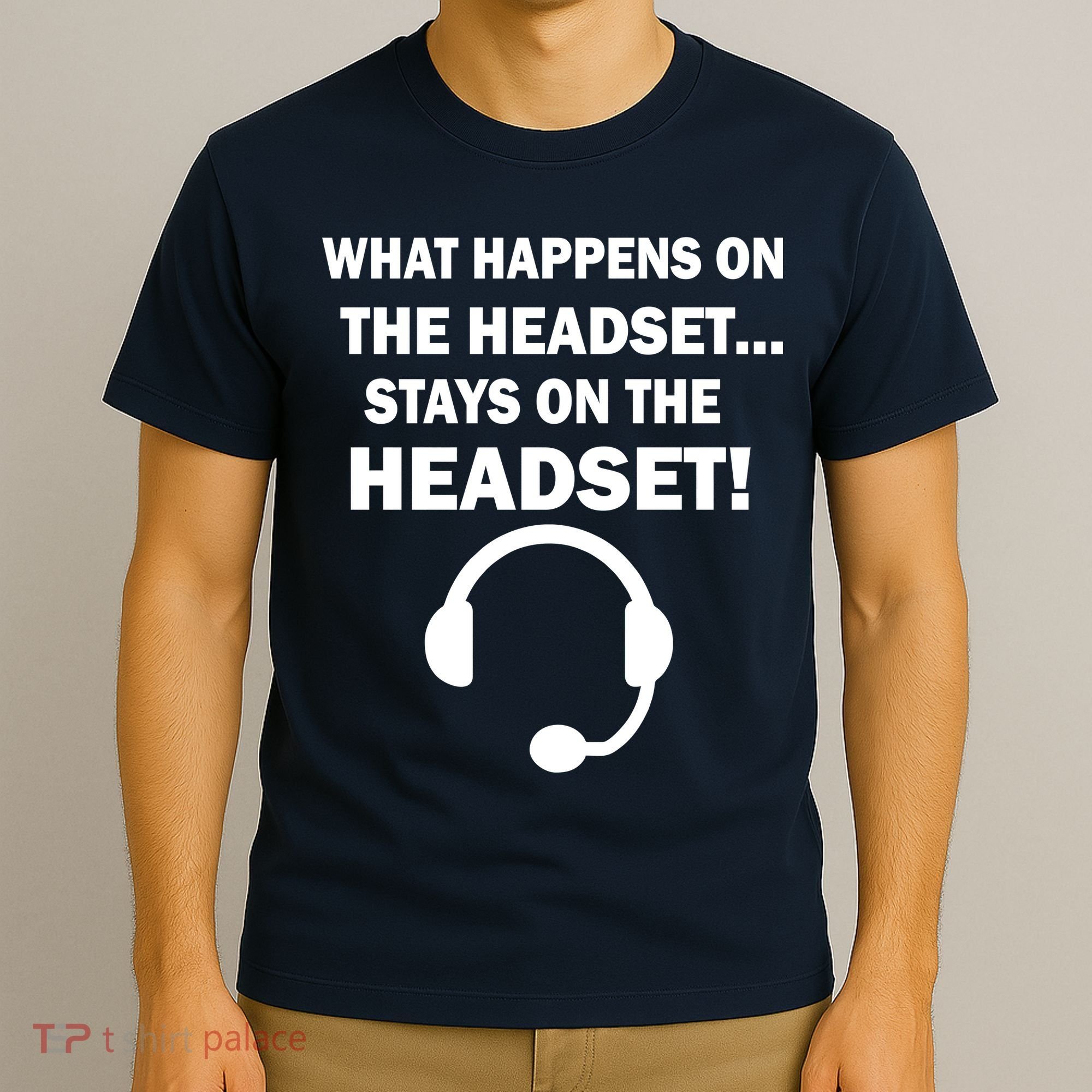 What Happens On The Headset Stays Gamer T-Shirt