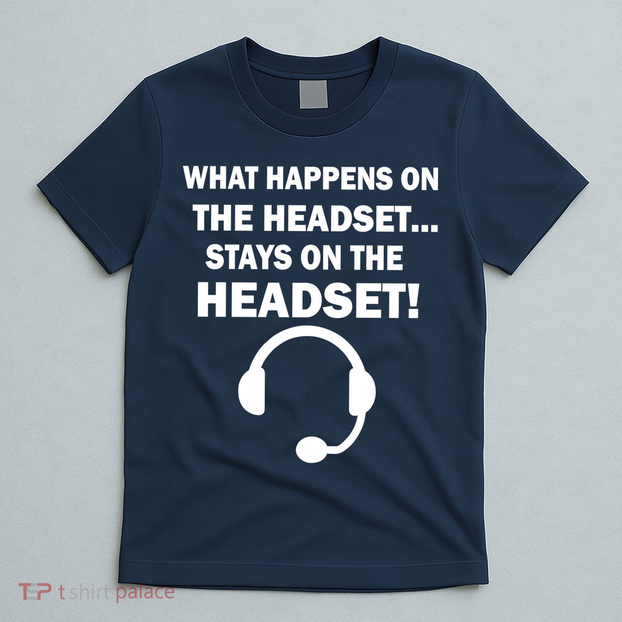 What Happens On The Headset Stays Gamer T-Shirt