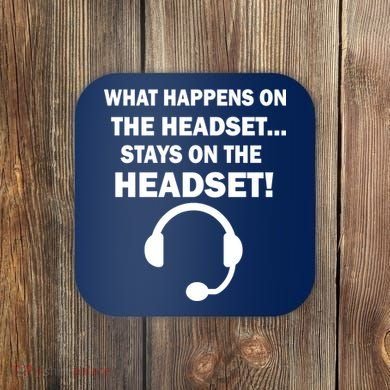 What Happens On The Headset Stays Gamer Coaster