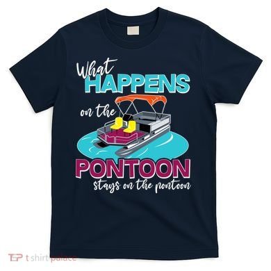 What Happens On The Pontoon Stays On The Pontoon T-Shirt