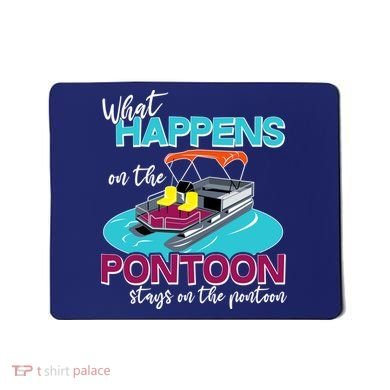 What Happens On The Pontoon Stays On The Pontoon Mousepad