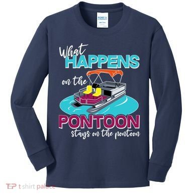 What Happens On The Pontoon Stays On The Pontoon Kids Long Sleeve Shirt