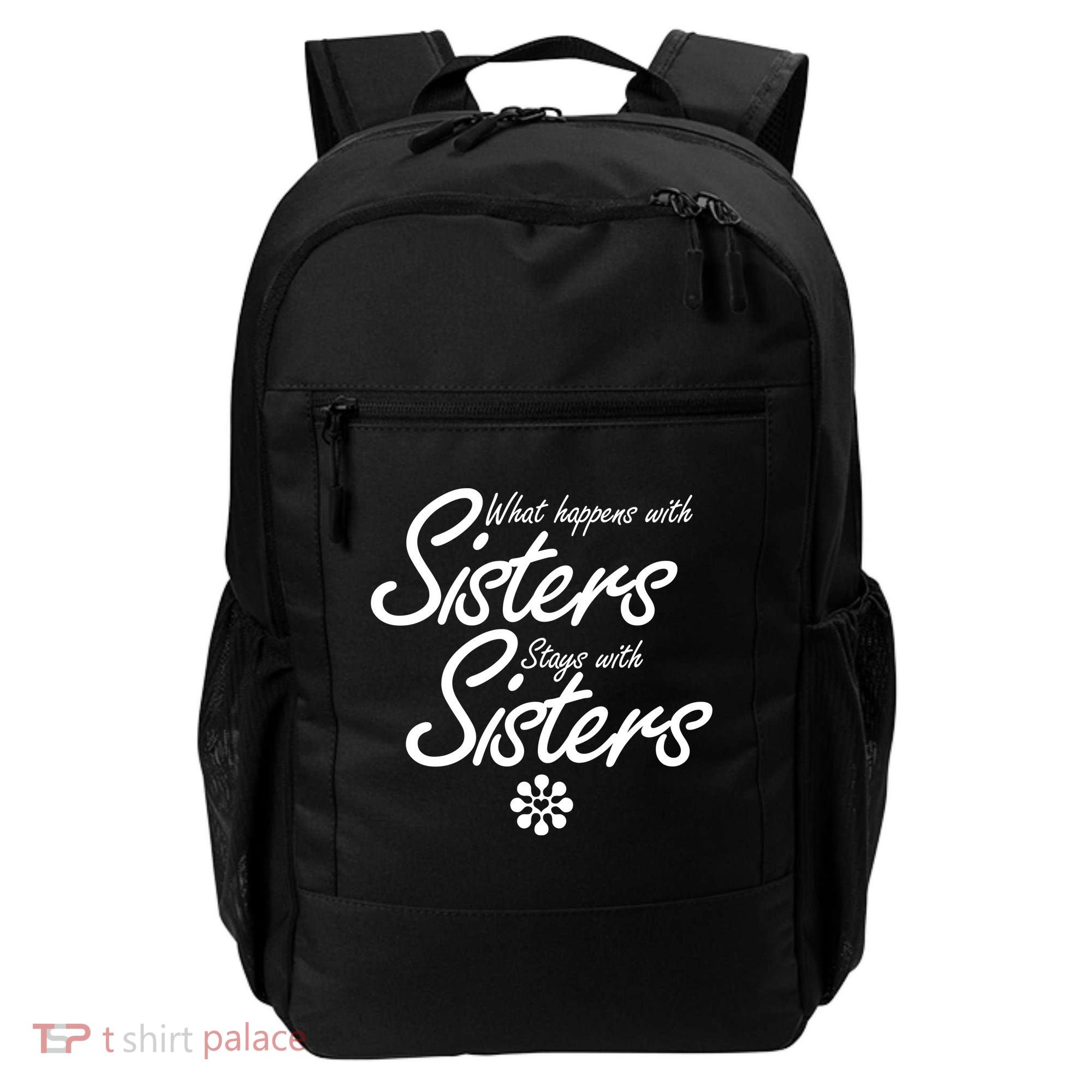What Happens With Sisters Stays With Sisters Backpack