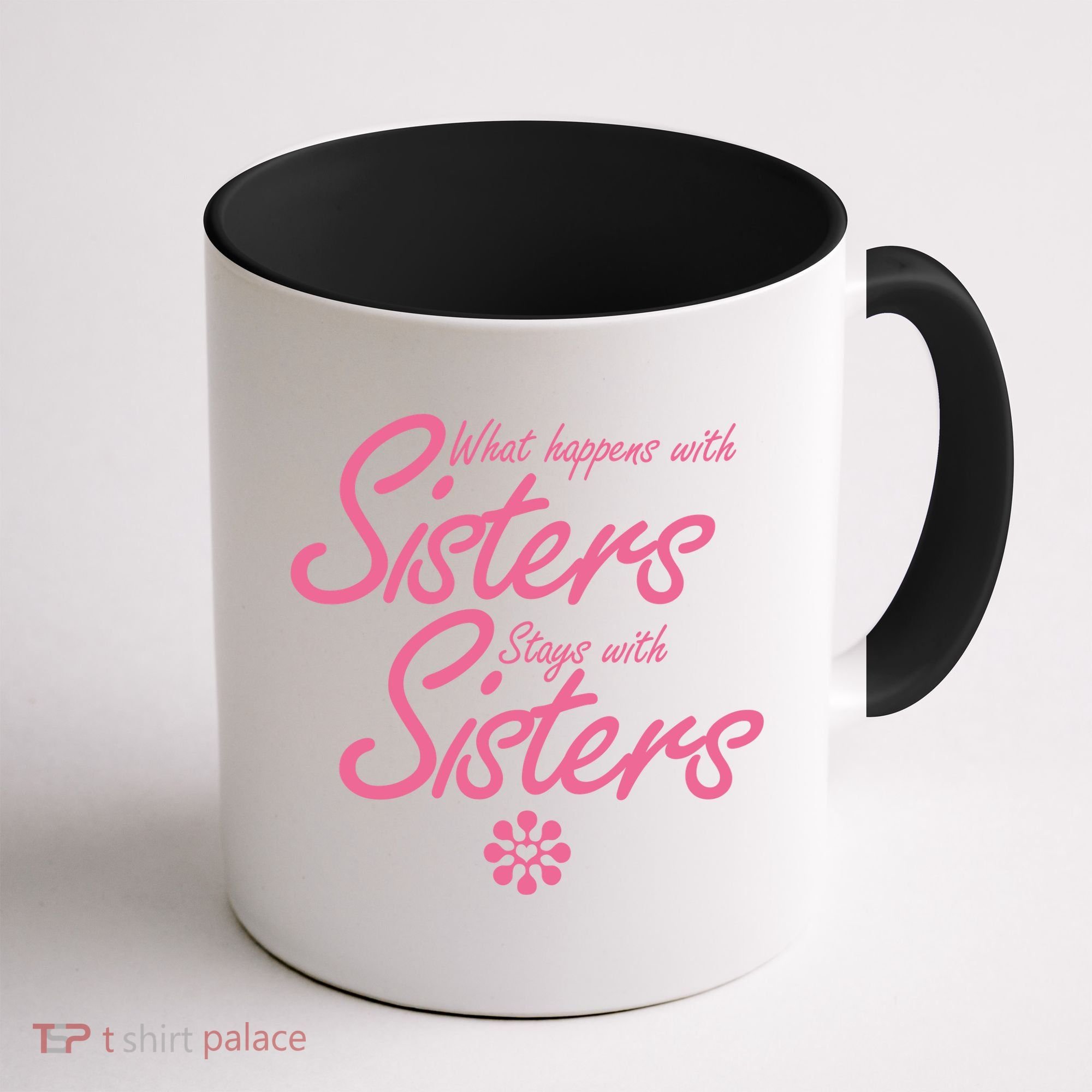 What Happens With Sisters Stays With Sisters Coffee Mug