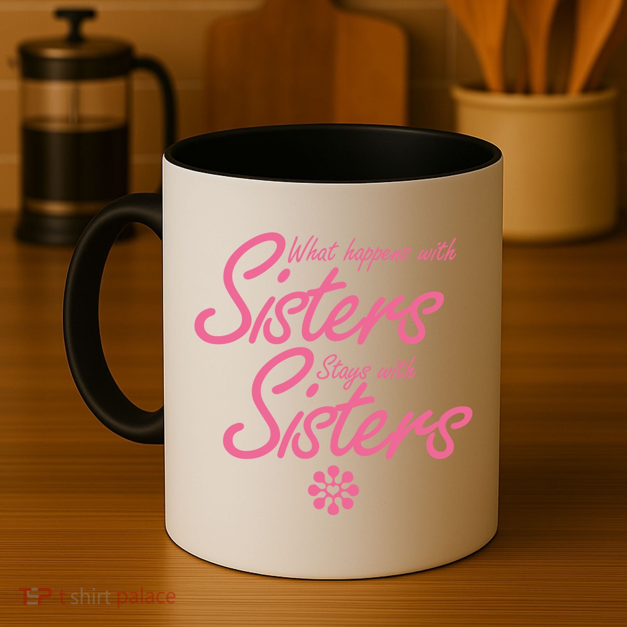 What Happens With Sisters Stays With Sisters Coffee Mug