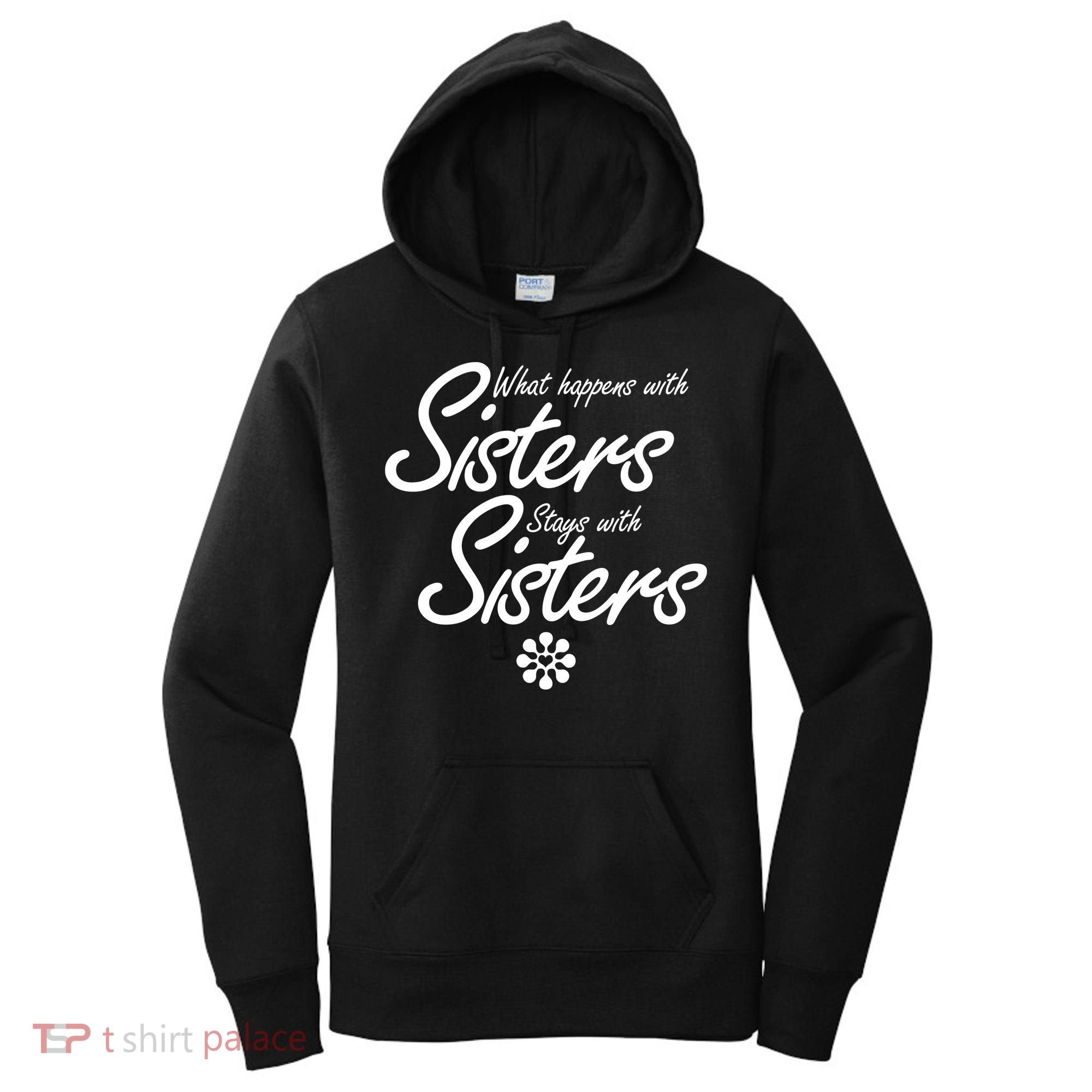 What Happens With Sisters Stays With Sisters Women's Hoodie