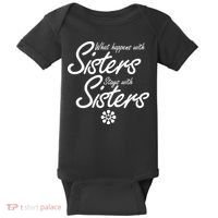 What Happens With Sisters Stays With Sisters Baby Bodysuit thumb 0