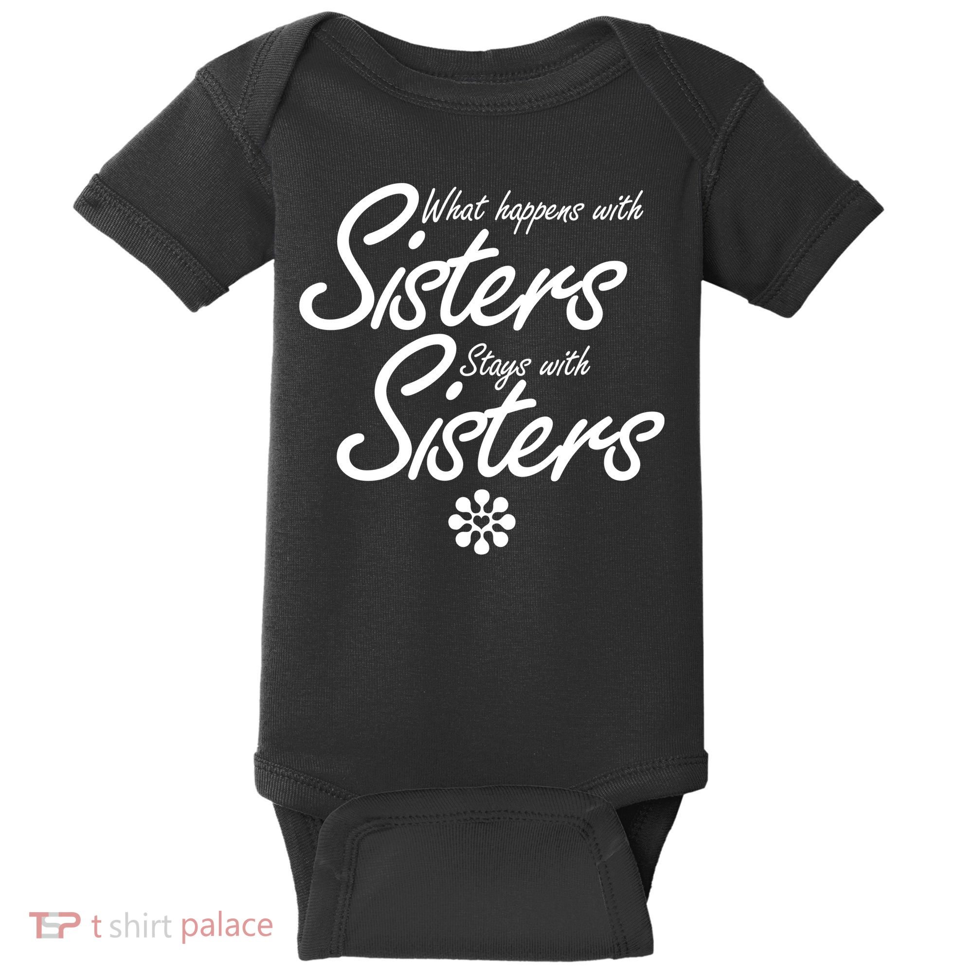 What Happens With Sisters Stays With Sisters Baby Bodysuit