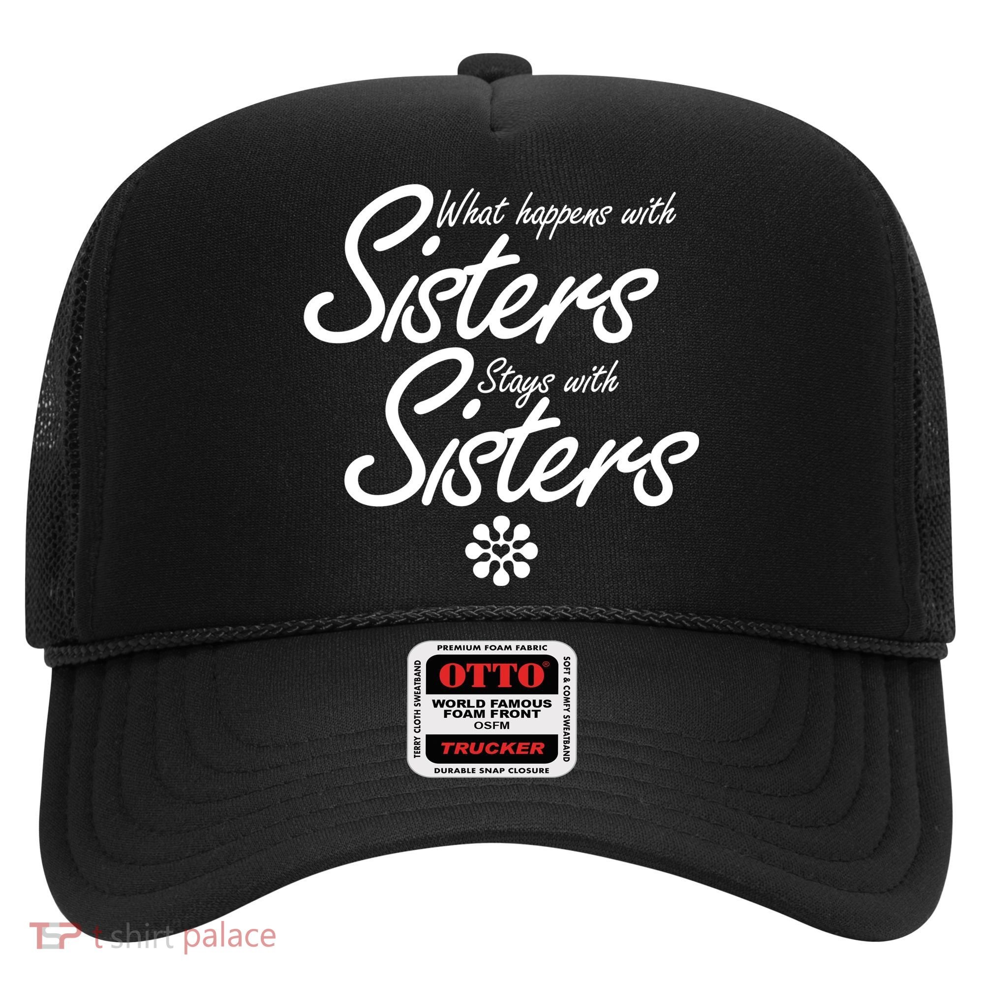 What Happens With Sisters Stays With Sisters Hat