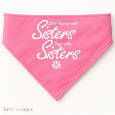 What Happens With Sisters Stays With Sisters USA-Made Doggie Bandana