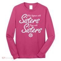 What Happens With Sisters Stays With Sisters Long Sleeve Shirt thumb 0