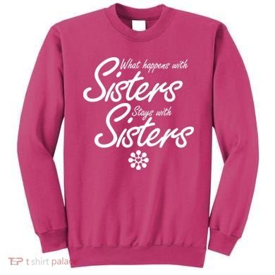 What Happens With Sisters Stays With Sisters Sweatshirt