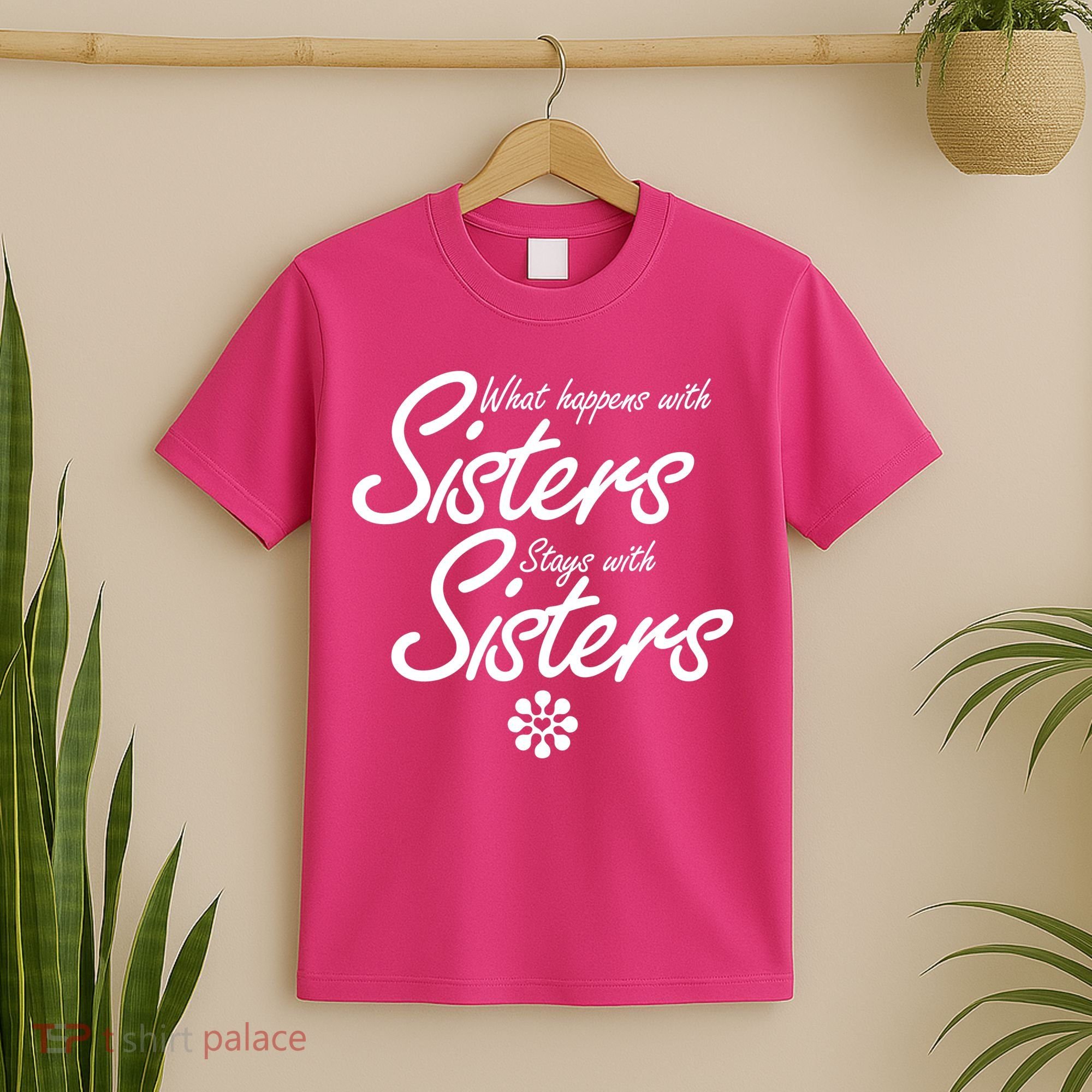 What Happens With Sisters Stays With Sisters T-Shirt