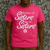 What Happens With Sisters Stays With Sisters T-Shirt thumb 3