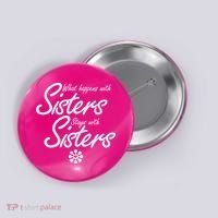 What Happens With Sisters Stays With Sisters Button thumb 0
