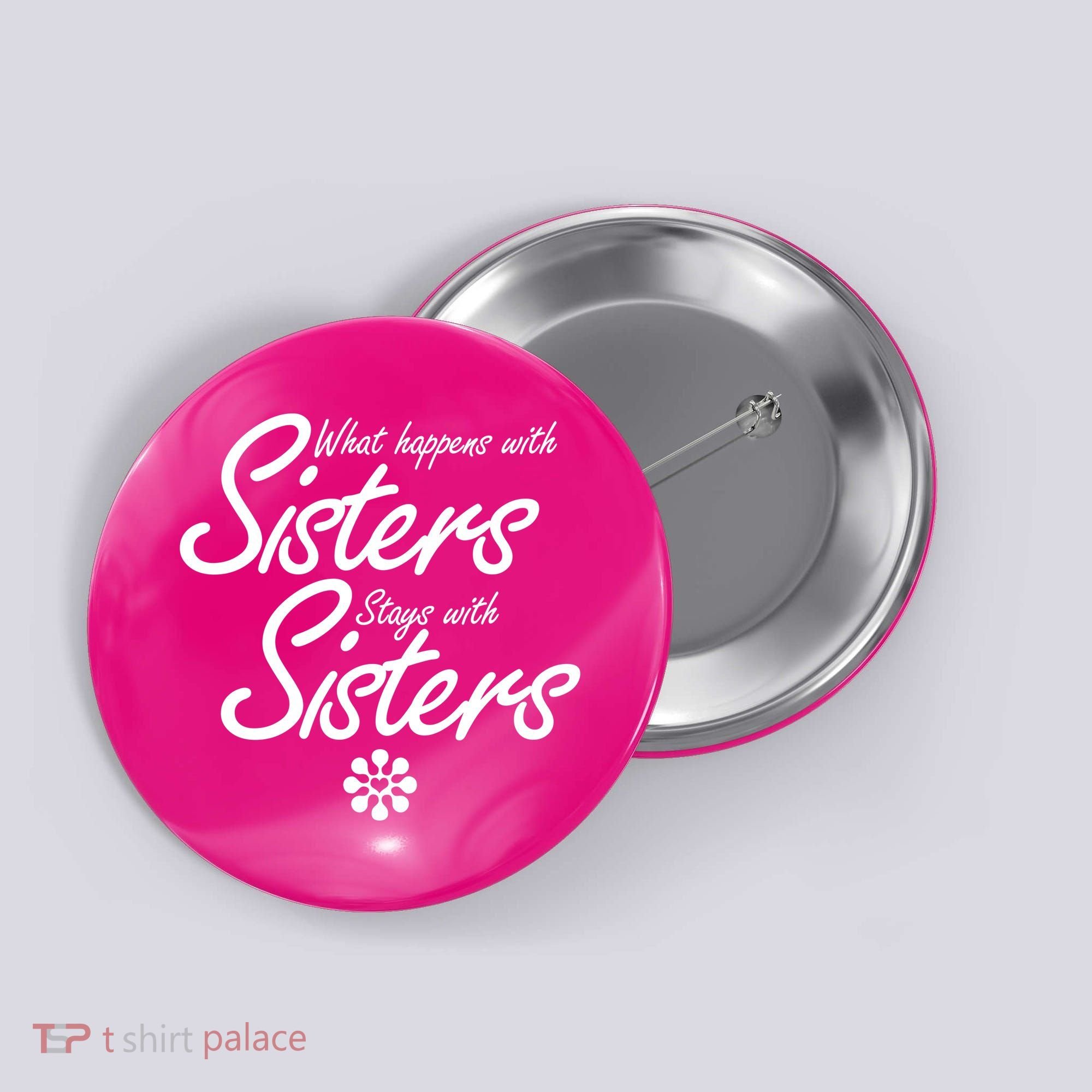 What Happens With Sisters Stays With Sisters Button
