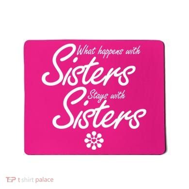 What Happens With Sisters Stays With Sisters Mousepad