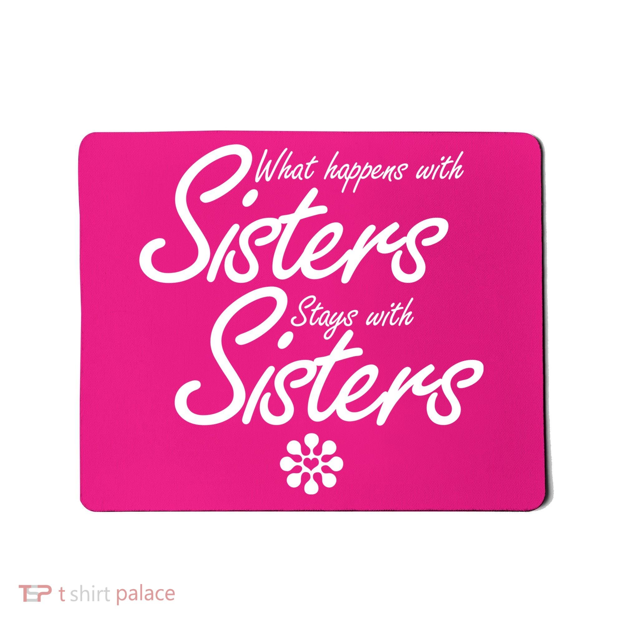 What Happens With Sisters Stays With Sisters Mousepad