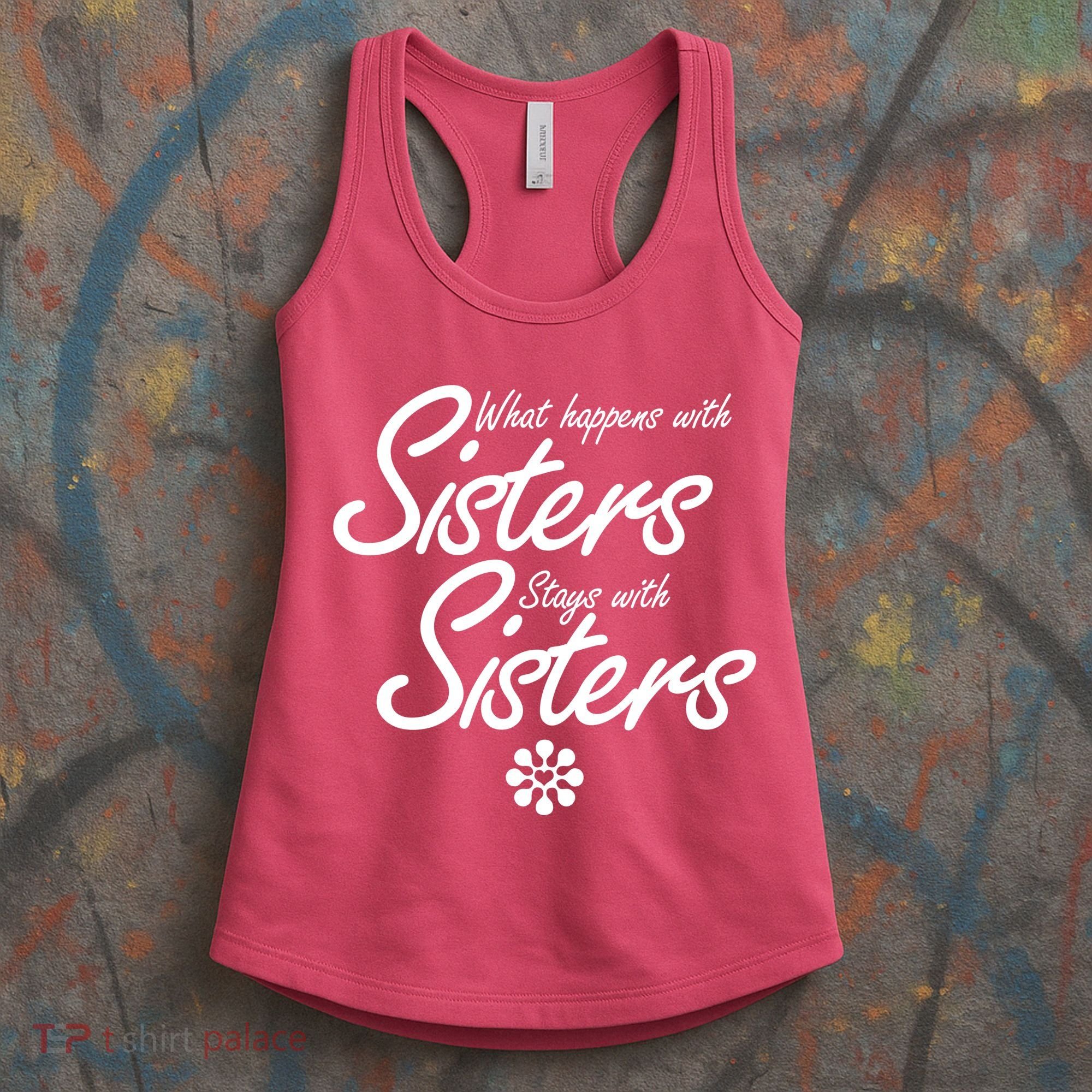 What Happens With Sisters Stays With Sisters Women's Tank Top