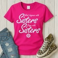 What Happens With Sisters Stays With Sisters Women's T-Shirt thumb 3