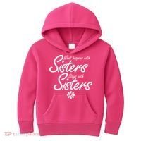 What Happens With Sisters Stays With Sisters Kids Hoodie thumb 0