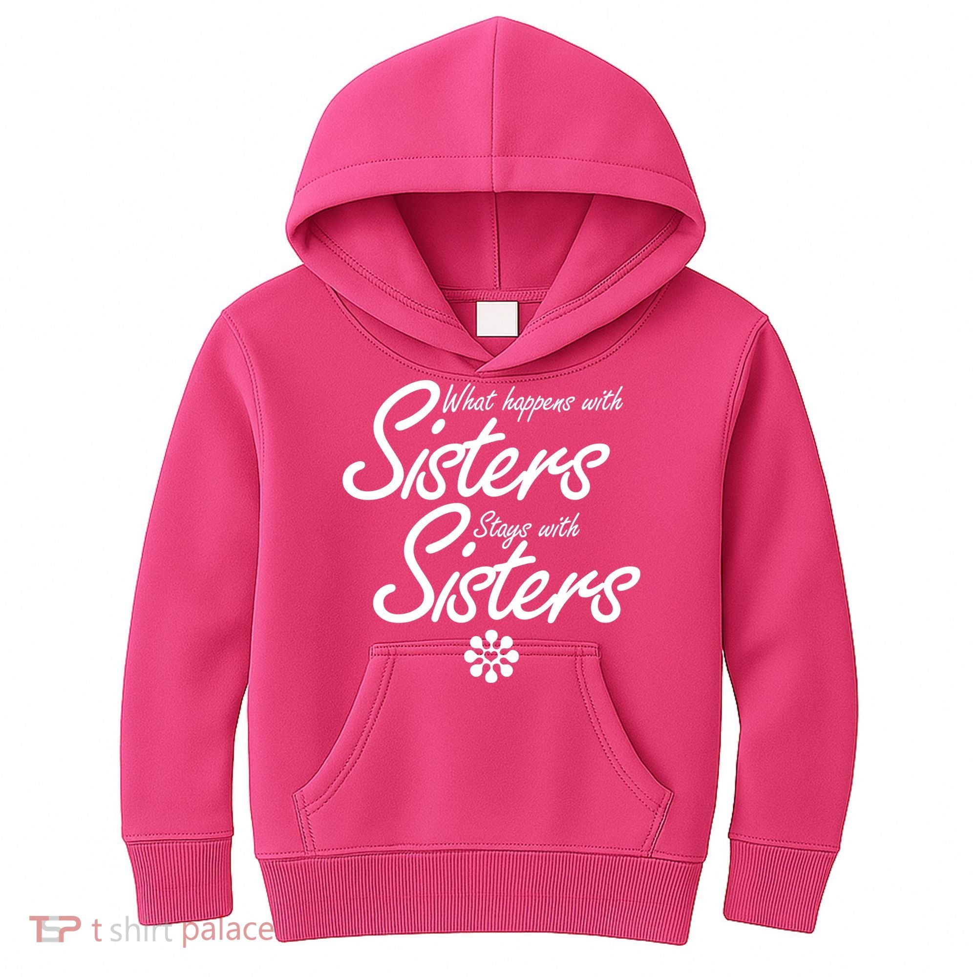What Happens With Sisters Stays With Sisters Kids Hoodie