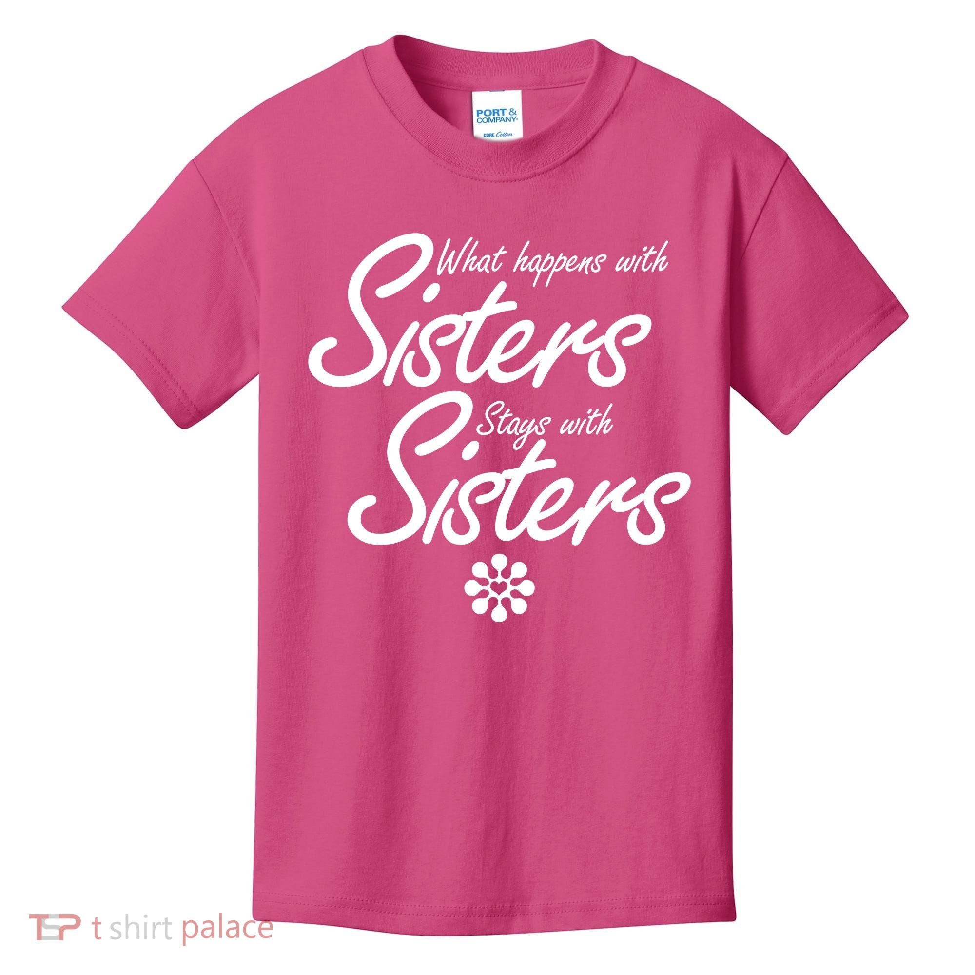 What Happens With Sisters Stays With Sisters Kids T-Shirt