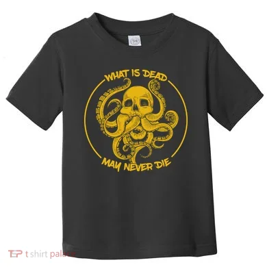 What Is Dead May Never Die Toddler T-Shirt