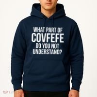 What Part of Covfefe Do You Not Understand? Hoodie thumb 2