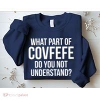What Part of Covfefe Do You Not Understand? Sweatshirt thumb 2
