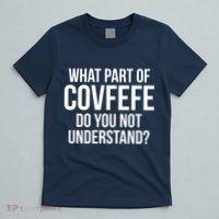 What Part of Covfefe Do You Not Understand? T-Shirt thumb 5